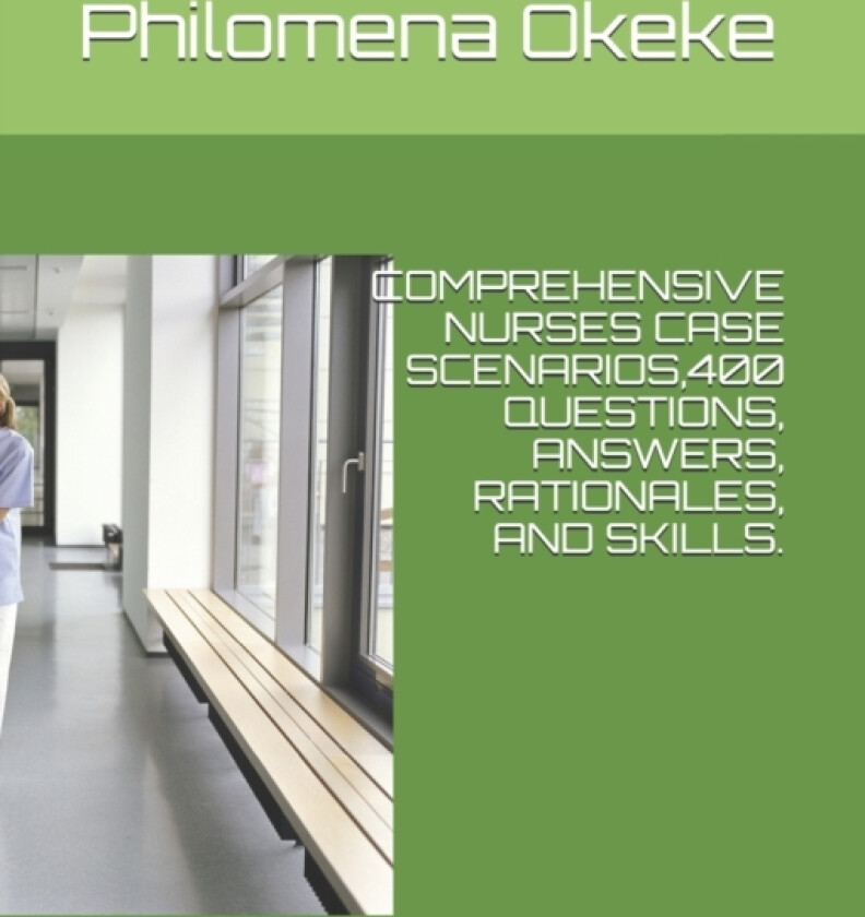 Comprehensive Nurses Case Scenarios,400 Questions, Answers, Rationales, and Skills. av Philomena N Okeke (Paperback)