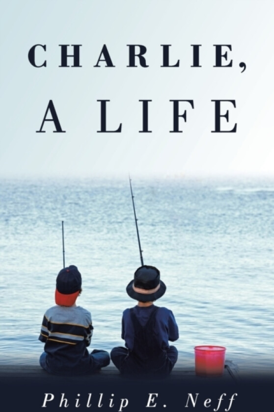 Charlie, a Life av Phillip E Neff (Hardcover)