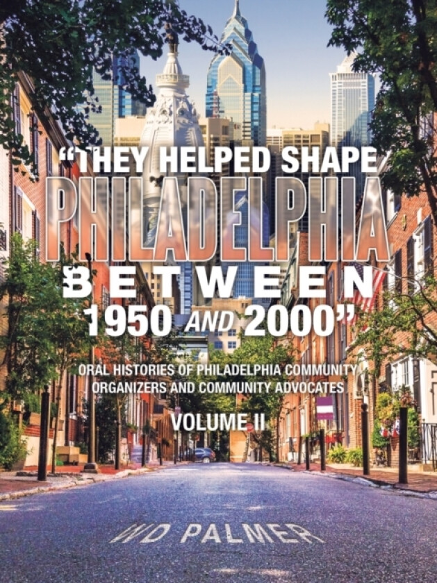 "They Helped Shape Philadelphia between 1950 and 2000" av Wd Palmer (Paperback)