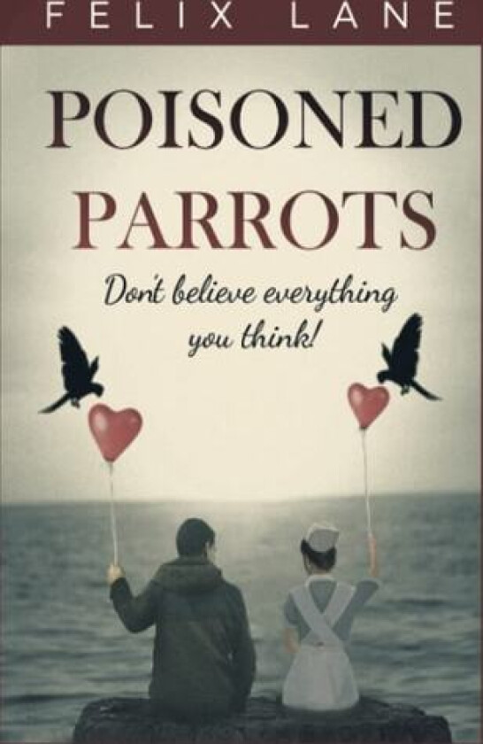 Poisoned Parrots: A story of awkward Teenage romance. av Felix Lane (Paperback)