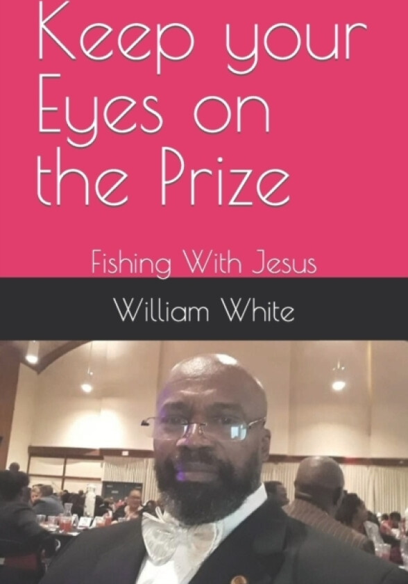 Keep your Eyes on the Prize av William PhD White (Paperback)