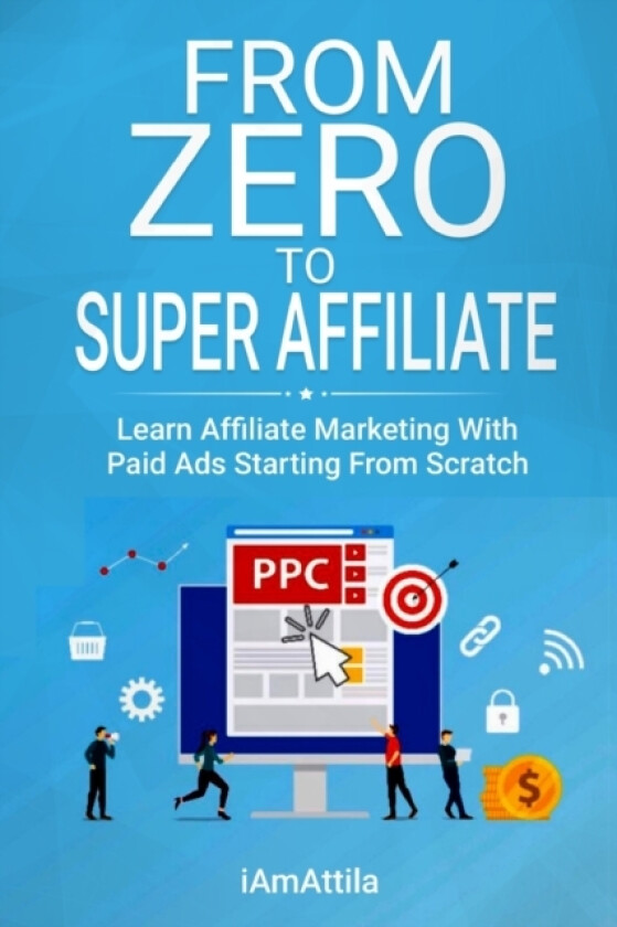 From Zero to Super Affiliate av Attila O'Dree (Paperback)