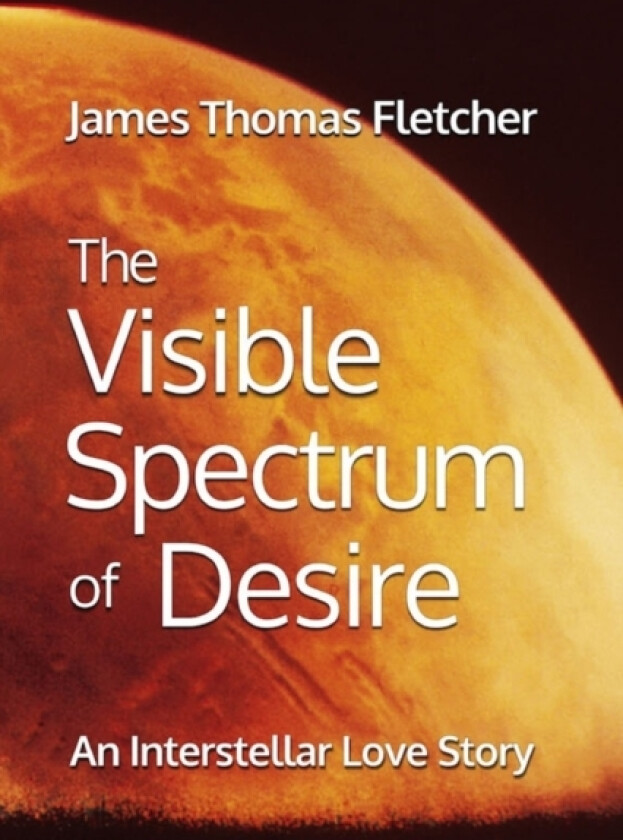 The Visible Spectrum of Desire av James Thomas Fletcher (Paperback)