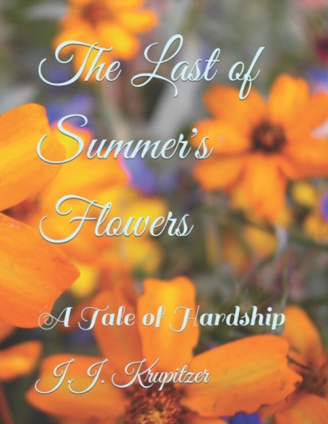 The Last of Summer's Flowers av J J Krupitzer (Paperback)