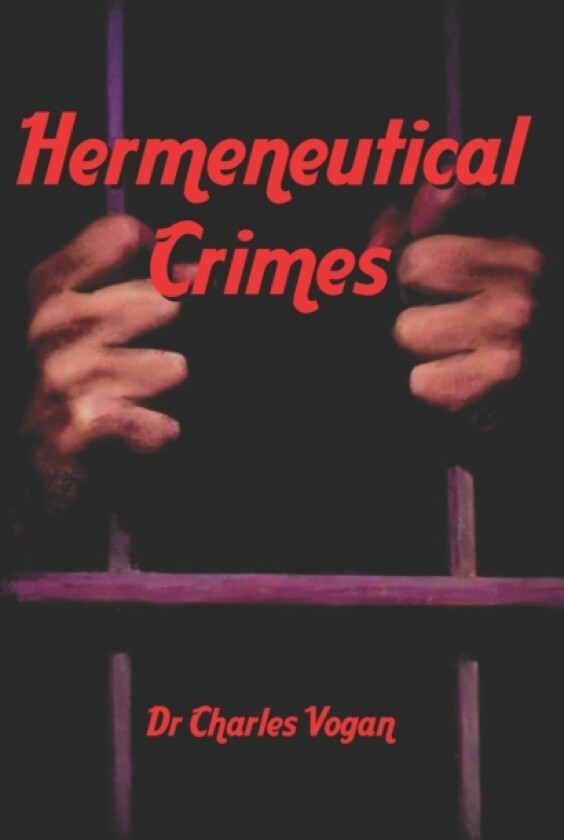Hermeneutical Crimes av Charles Vogan (Paperback)