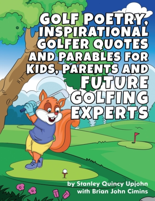 Golf Poetry, Inspirational Golfer Quotes and Parables for Kids, Parents & Future Golfing Experts av Stanley Quincy Upjohn (Paperback)