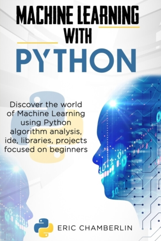 Machine Learning With PYTHON av Eric Chamberlin (Paperback)