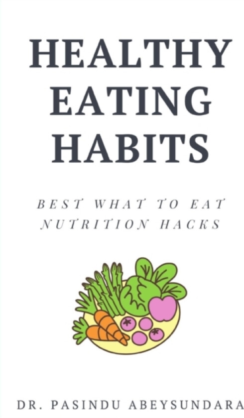 Healthy Eating Habits av Dr Pasindu Abeysundara (Paperback)