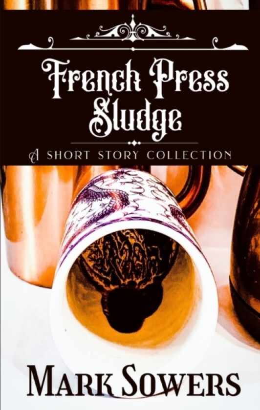 French Press Sludge av Mark Sowers (Paperback)