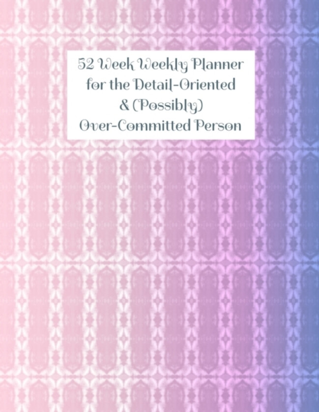 52 Week Weekly Planner for the Detail-Oriented & (Possibly) Over-Committed Person av T B Cooper (Paperback)