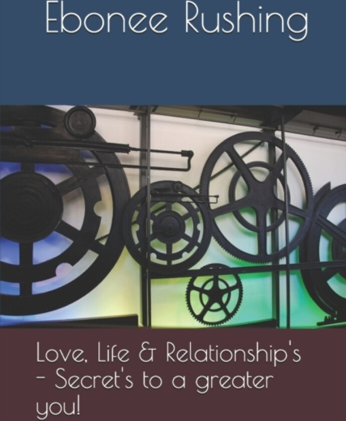 Love, Life & Relationship's - Secret's to a greater you! av Ebonee Rushing (Paperback)