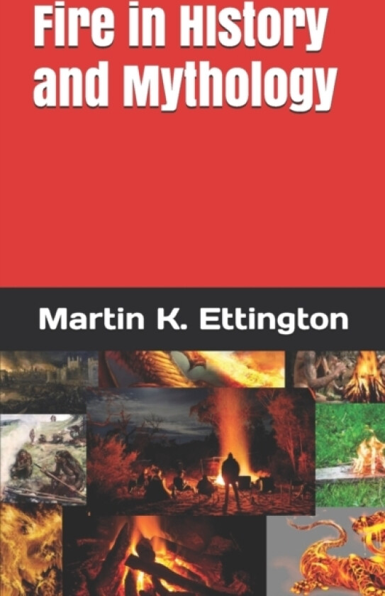 Fire in History and Mythology av Martin K Ettington (Paperback)