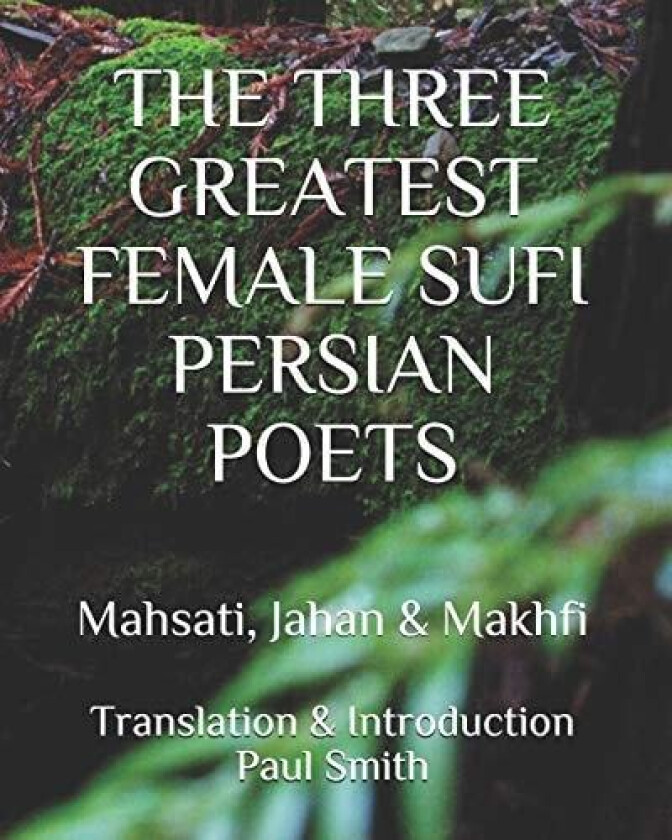The Three Greatest Female Sufi Persian Poets av Paul Smith (Paperback)