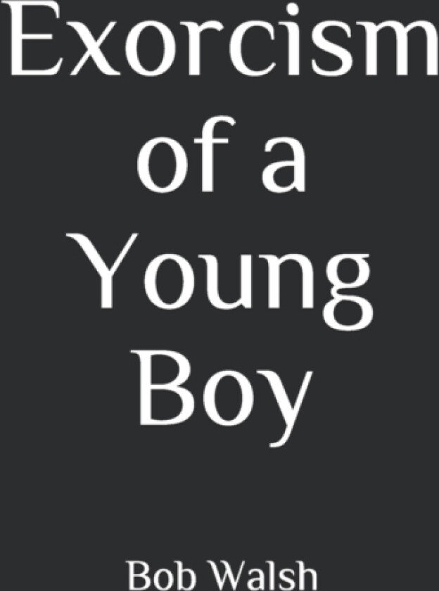 Exorcism of a Young Boy av Bob Walsh (Paperback)