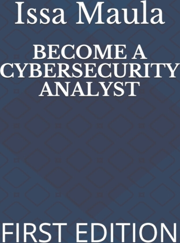 Become a Cybersecurity Analyst av Issa Ngoie Maula (Paperback)