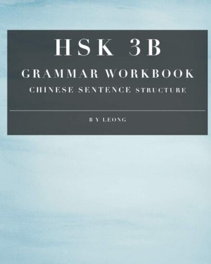HSK 3B Grammar Workbook: Chinese Sentence Structure (HSK Grammar Workbook) av B Y Leong (Paperback)