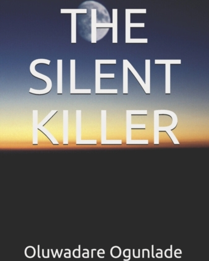 The Silent Killer av Oluwadare Ogunlade (Paperback)