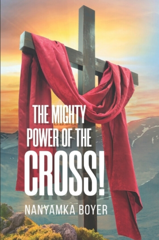 The Mighty Power Of The Cross! av Nanyamka a Boyer (Paperback)
