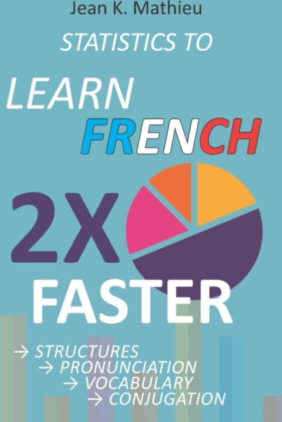 Statistics to Learn French 2X Faster av Jean K Mathieu (Paperback)