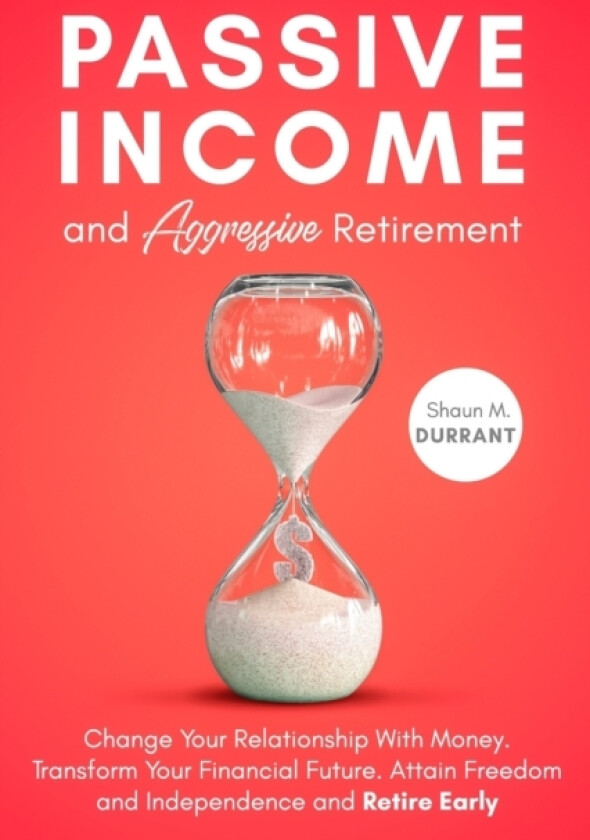 Passive Income and Aggressive Retirement av Shaun M Durrant (Paperback)