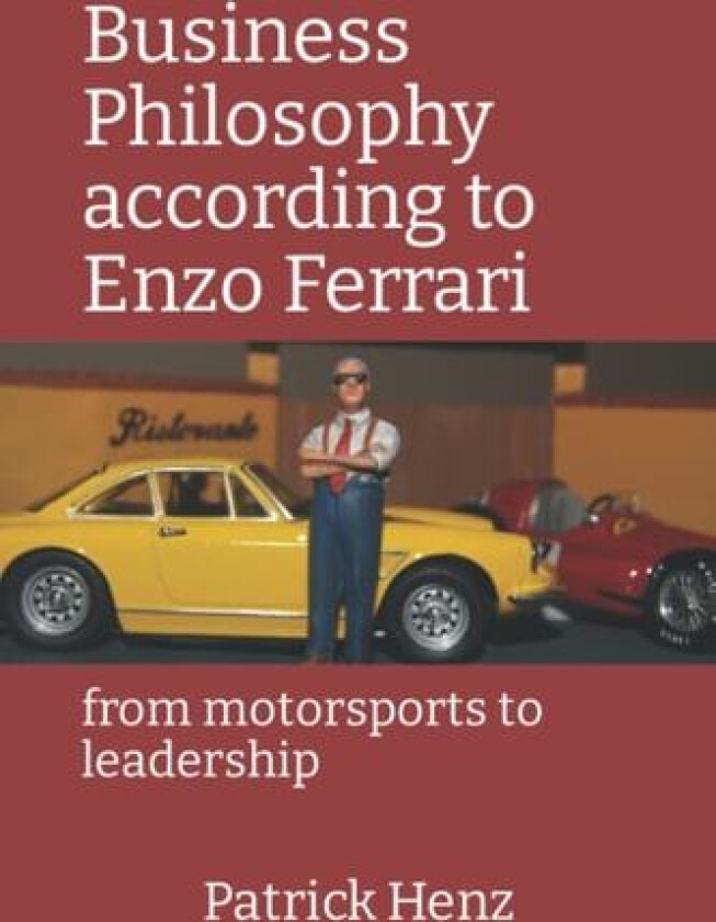 Business Philosophy according to Enzo Ferrari: from motorsports to leadership av Patrick Henz (Paperback)