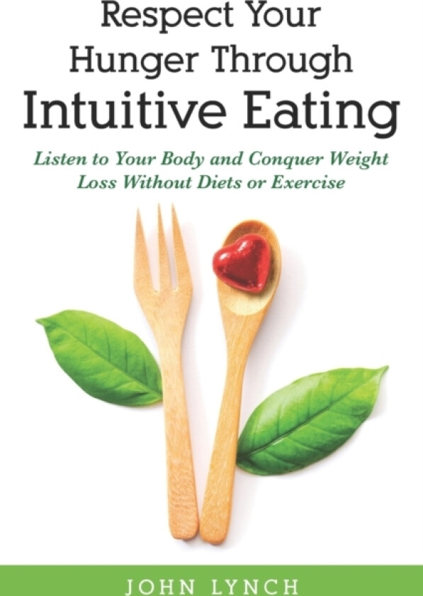 Respect Your Hunger Through Intuitive Eating av John Lynch (Paperback)