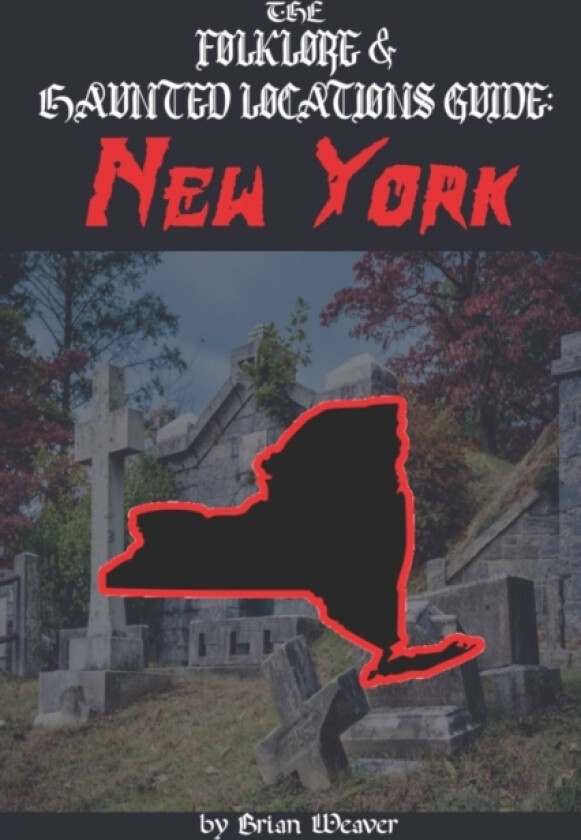 The Folklore & Haunted Locations Guide av Brian Weaver (Paperback)