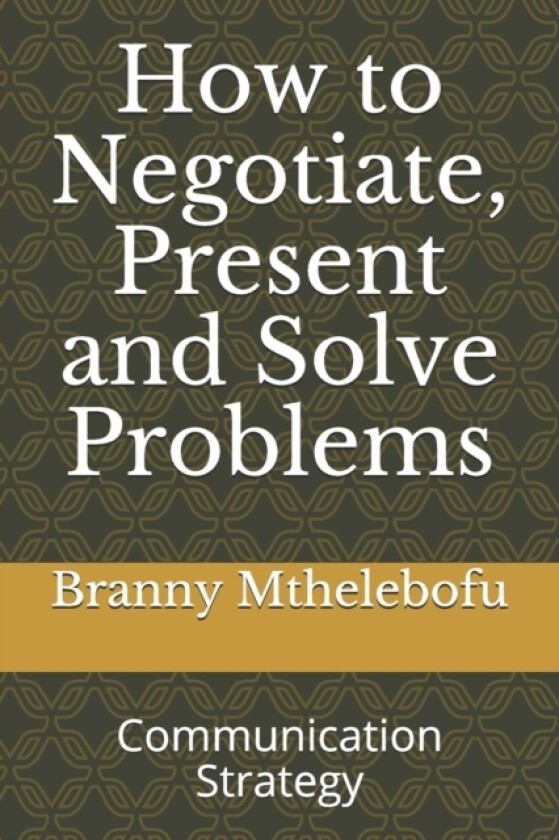 How to Negotiate, Present and Solve Problems av Branny Smith Mthelebofu (Paperback)
