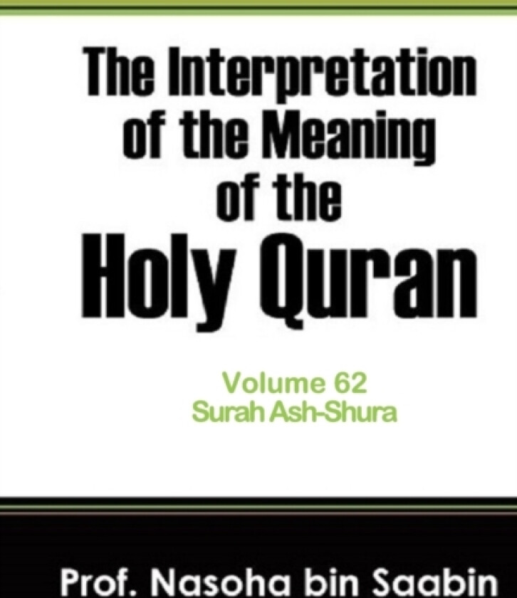 The Interpretation of The Meaning of The Holy Quran Volume 62 - Surah Ash-Shura av Nasoha Bin Saabin (Paperback)