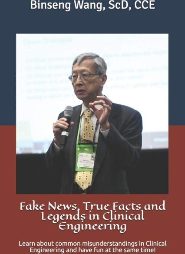 Fake News, True Facts and Legends in Clinical Engineering av Binseng Wang Scd (Paperback)