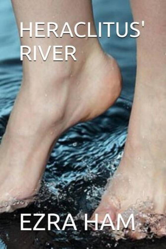 Heraclitus' River av Ezra Ham (Paperback)