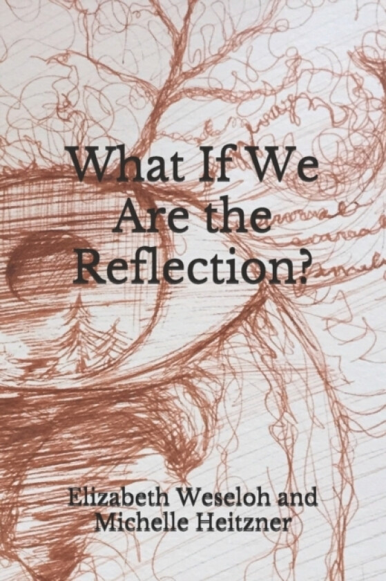 What If We Are the Reflection? av Elizabeth Weseloh (Paperback)