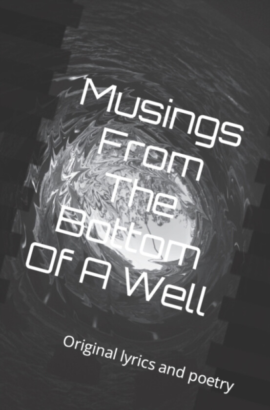 Musings From The Bottom Of A Well av Tyler James Howlett (Paperback)