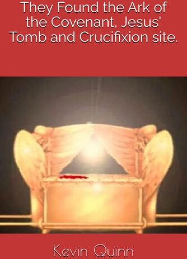 They Found the Ark of the Covenant, Jesus' Tomb and Crucifixion site. av Kevin Quinn (Paperback)