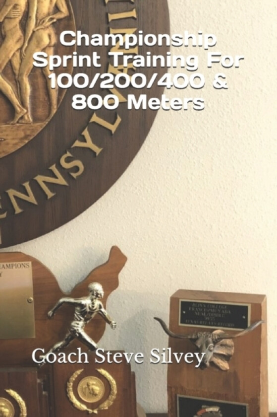Championship Sprint Training For 100/200/400/800 Meters av Coach Steve Silvey (Paperback)