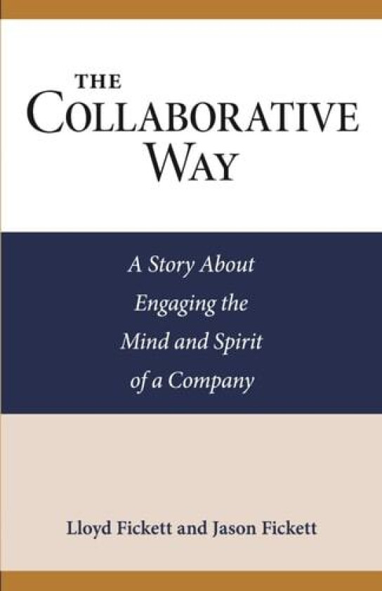The Collaborative Way: A Story About Engaging the Mind and Spirit of a Company av Lloyd Fickett, Jason Fickett (Paperback)