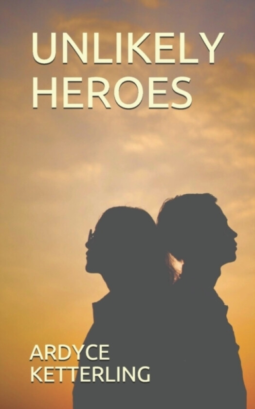 Unlikely Heroes av Ardyce Ketterling (Paperback)