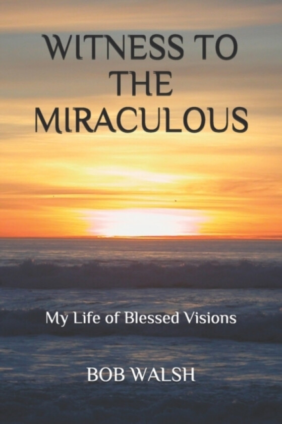 Witness to the Miraculous av Bob Walsh (Paperback)