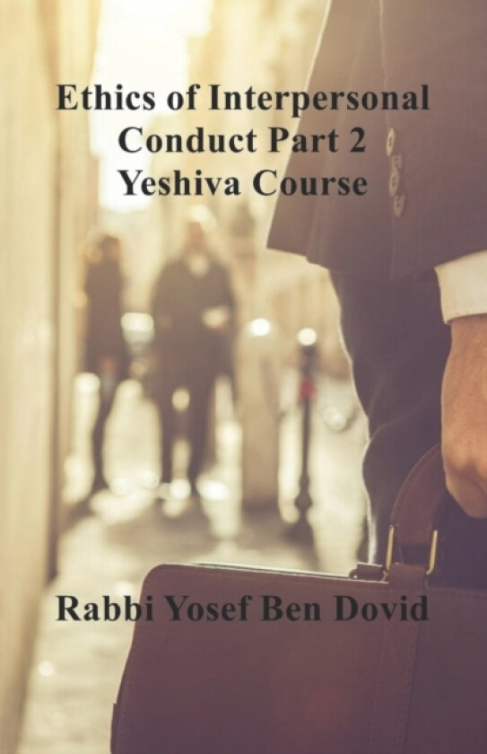 ETHICS OF INTERPERSONAL CONDUCT Part 2 Yeshiva Course av Yosef Ben Dovid (Paperback)