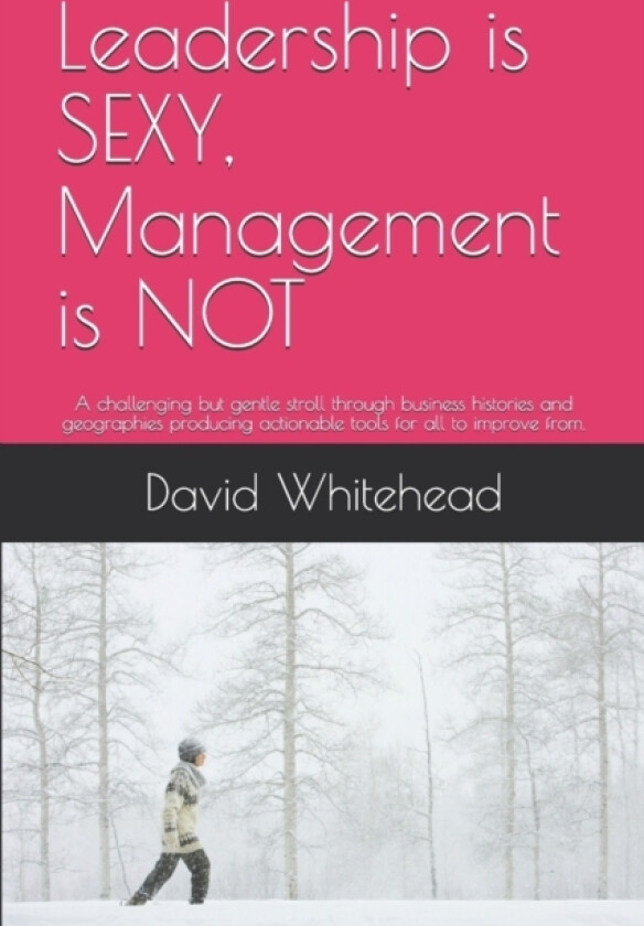 Leadership is SEXY, Management is NOT av David Whitehead (Paperback)