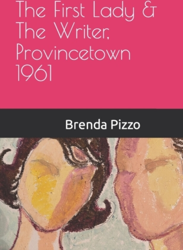The First Lady & The Writer, Provincetown 1961 av Brenda Pizzo (Paperback)