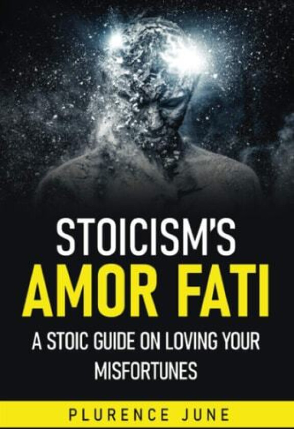 Stoicism's Amor Fati: A Stoic Guide On Loving Your Misfortunes av Plurence June (Paperback)