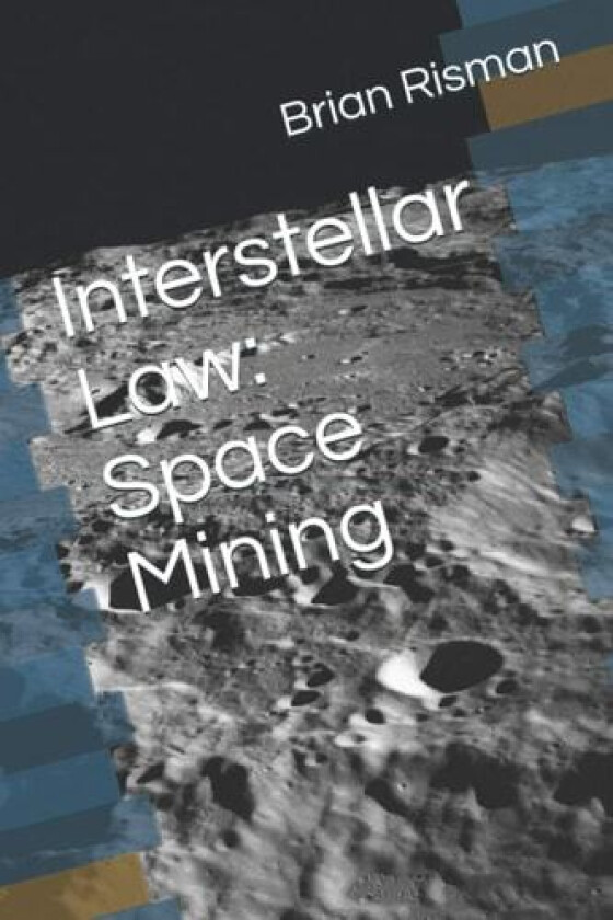 Interstellar Law: Space Mining av Brian A Risman (Paperback)