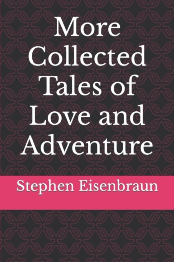 More Collected Tales of Love and Adventure av Stephen Earl Eisenbraun (Paperback)