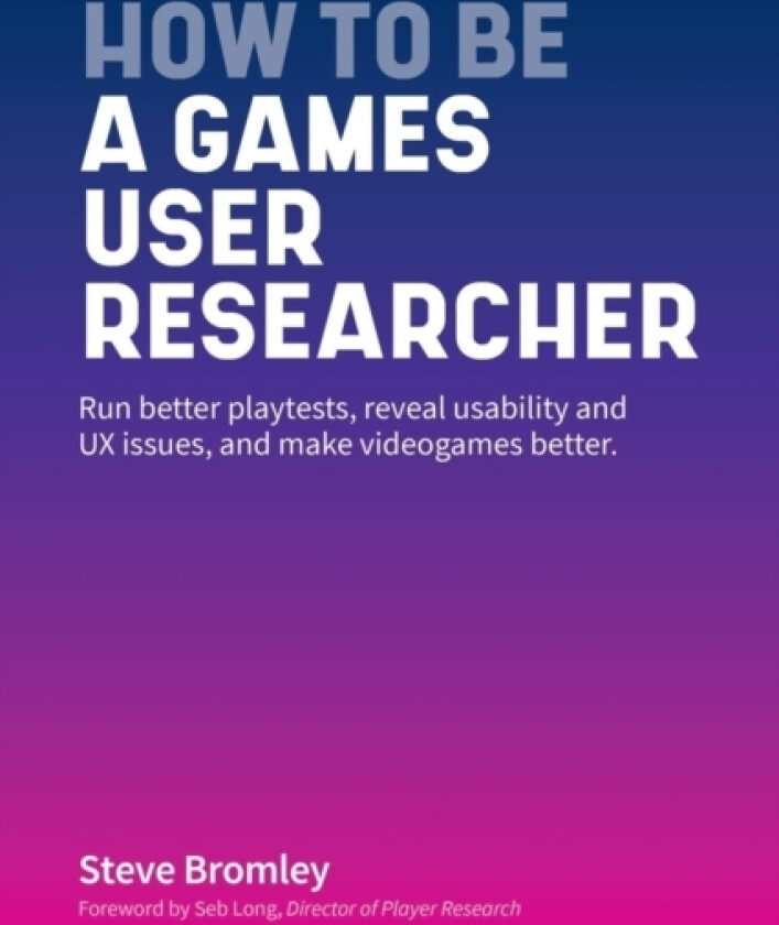 How To Be A Games User Researcher av Steve Bromley (Paperback)