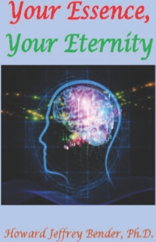 Your Essence, Your Eternity av Howard Jeffrey PH D Bender (Paperback)