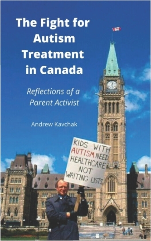 The Fight For Autism Treatment In Canada - Reflections Of A Parent Activist av Andrew Kavchak (Paperback)