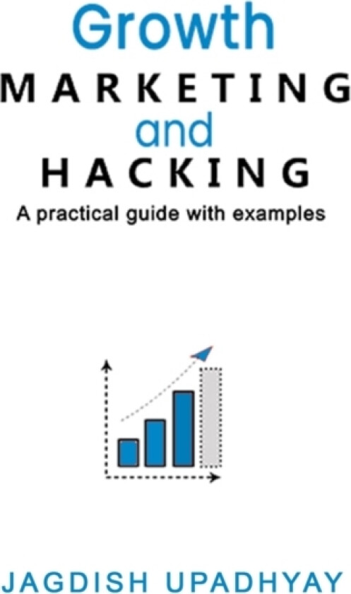 Growth Marketing and Hacking av Jagdish Upadhyay (Paperback)
