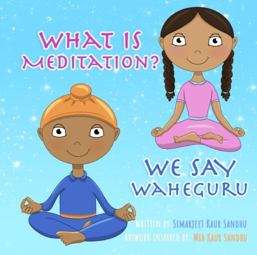 What is Meditation? We say Waheguru av Mia Kaur Sandhu, Simarjeet Kaur Sandhu (Paperback)