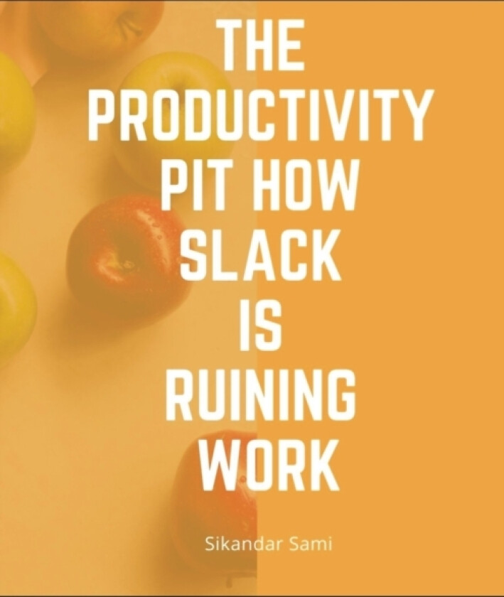 The productivity pit how Slack is ruining work av Sikandar Sami (Paperback)